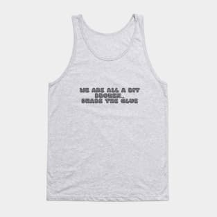 Share the glue black text Tank Top